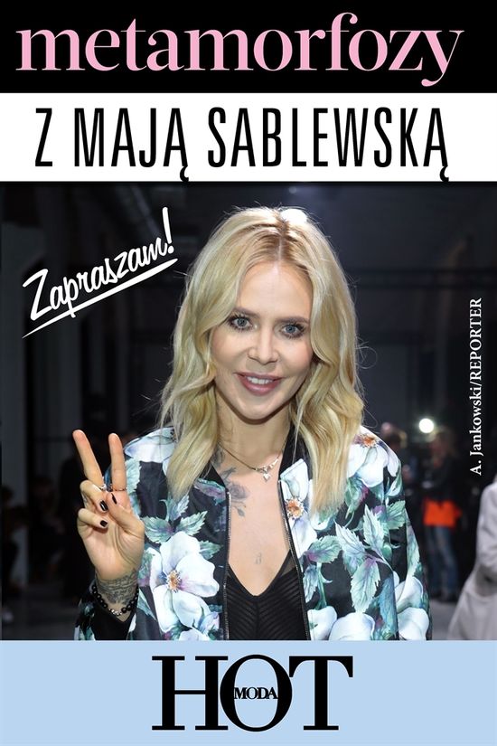 Poddaj się metamorfozie z Mają Sablewską.... ZA DARMO!