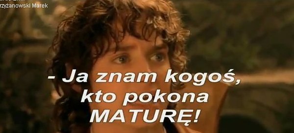 Do walki z Maturą stają bohaterowie Władcy Pierścieni [VIDEO