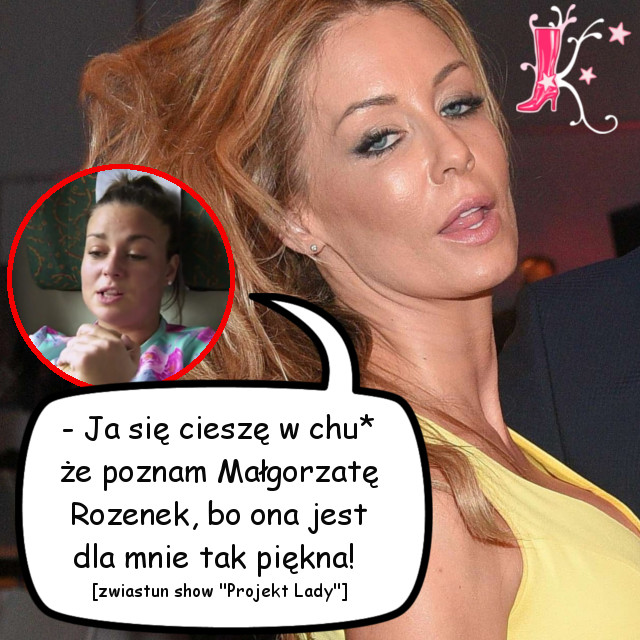 Ja się cieszę w chu* że poznam Małgorzatę Rozenek!