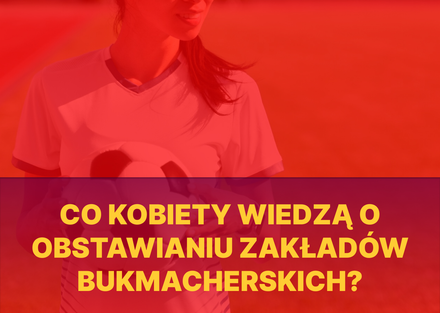 Co kobiety wiedzą o obstawianiu zakładów bukmacherskich?