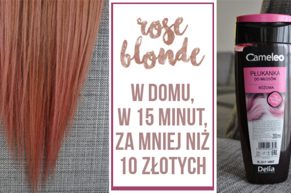 Najmodniejszy kolor włosów – rose blonde – za mniej niż 10 złotych?! [TEST]