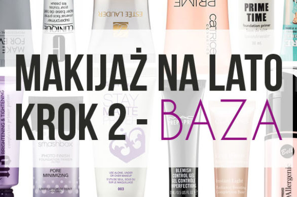 Idealny letni makijaż – krok drugi – baza pod makeup (FOTO)