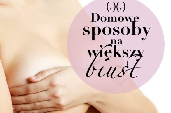 Naturalne metody powiększania biustu