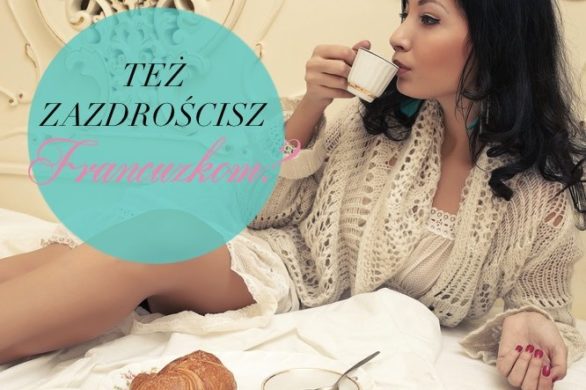 Chcesz być jak Francuzka? Może niekoniecznie?