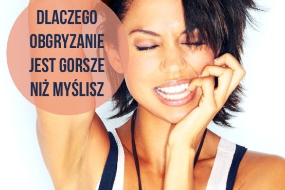 Dlaczego obgryzanie paznokci jest takie złe