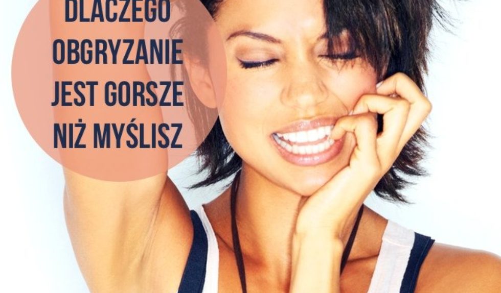 Dlaczego obgryzanie paznokci jest takie złe Dlaczego obgryzanie paznokci jest takie złe