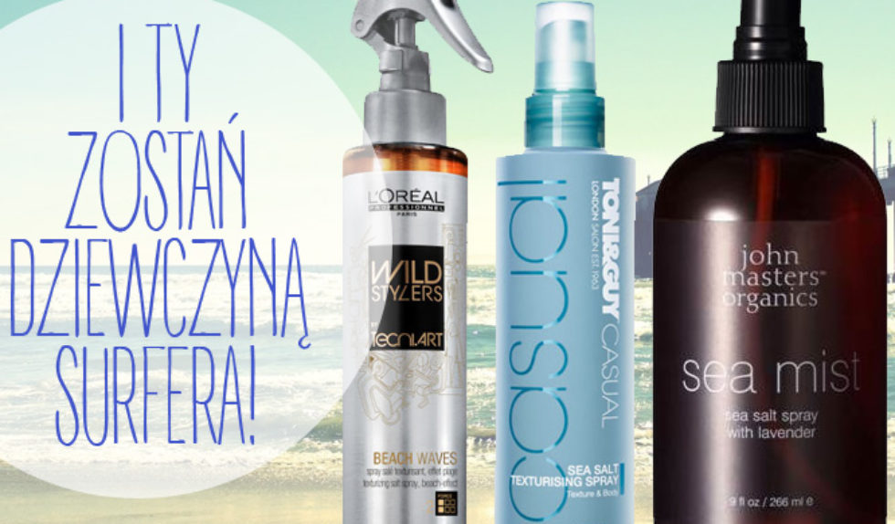 Dziewczyna surfera – przegląd produktów do stylizacji włosów