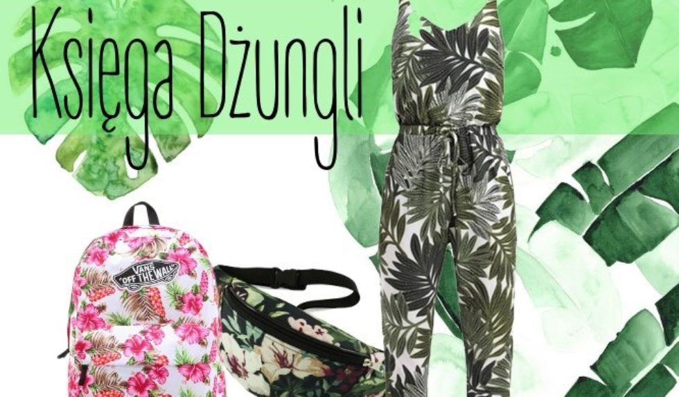 Dżungla w modzie – ubrania i dodatki w liście i kwiaty Dżungla w modzie – ubrania i dodatki w liście i kwiaty