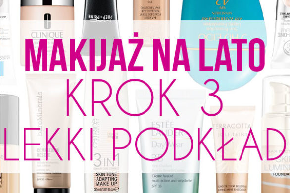 Idealny letni makijaż – krok trzeci – lekki podkład (FOTO)