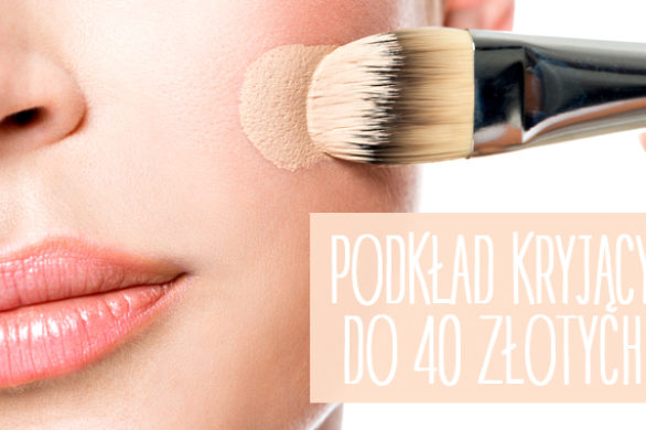 Podkład kryjąco-matujący – 5 najlepszych propozycji do 40 złotych (FOTO)