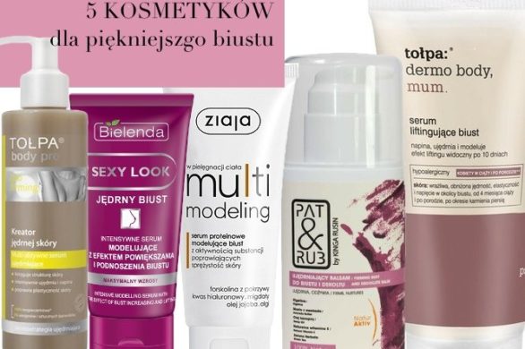 5 najlepszych kosmetyków do biustu