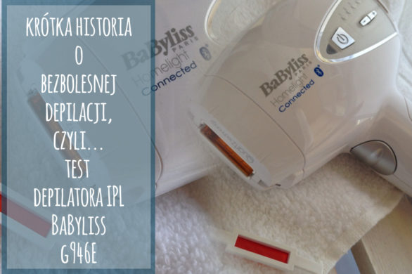 Ta depilacja NAPRAWDĘ nie boli, czyli dlaczego pokochacie BaByliss G946E [TEST]