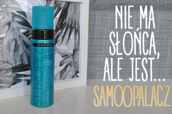St. Tropez – Bronzing Mousse – ekspresowa pianka samoopalająca [RECENZJA]