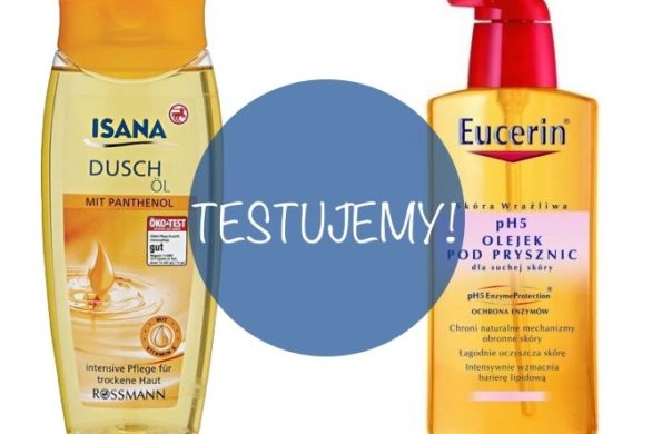 Drożej-taniej: testujemy olejki pod prysznic Eucerin i Isana
