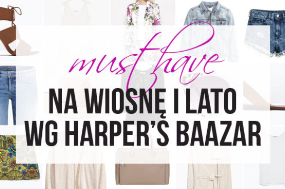 Must-have na wiosnę i lato 2015 wg Harper’s Baazar (FOTO)