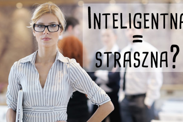 Mężczyźni boją się inteligentnych kobiet?