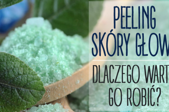 Dlaczego powinnaś zacząć robić peeling skóry głowy?