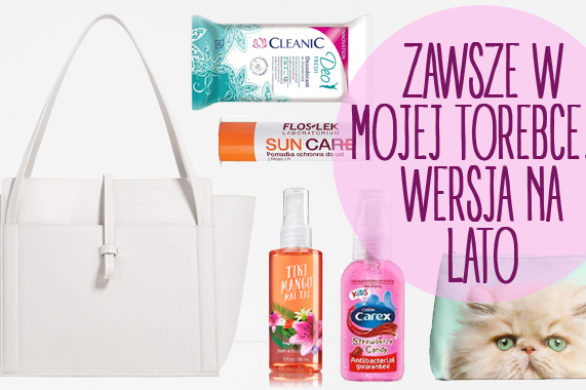 Co jest w mojej torebce, czyli bez czego nie ruszam się z domu latem