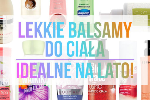 Lekkie balsamy do ciała – idealne na lato (FOTO)