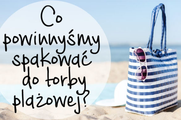 Co powinnyśmy spakować to torby plażowej? (FOTO)