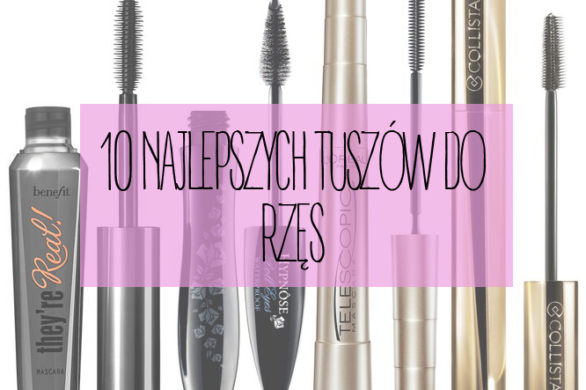 10 najlepszych wg nas tuszów do rzęs
