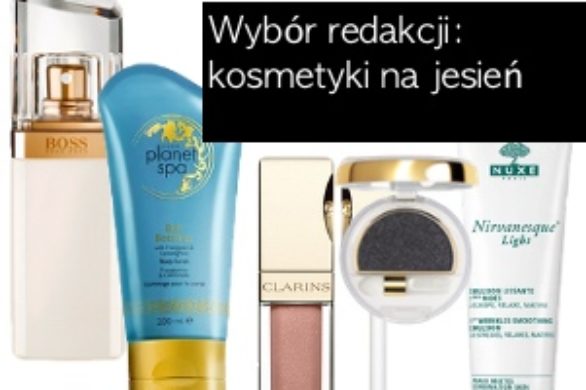 Wybór redakcji: kosmetyki na jesień