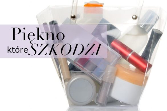 3 składniki kosmetyków, których powinnyśmy unikać jak ognia