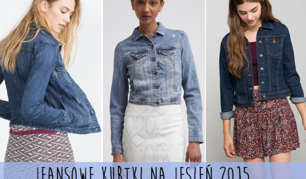 Dżinsowe kurtki na jesień 2015 – przegląd sieciówek (FOTO)