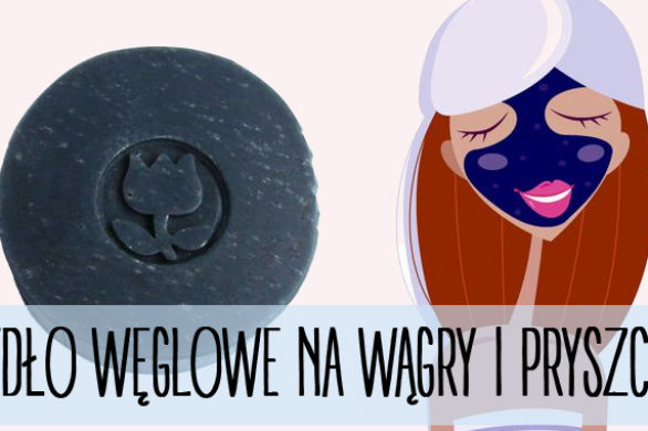 Mydło węglowe – rozwiązanie dla cery skłonnej do pryszczy
