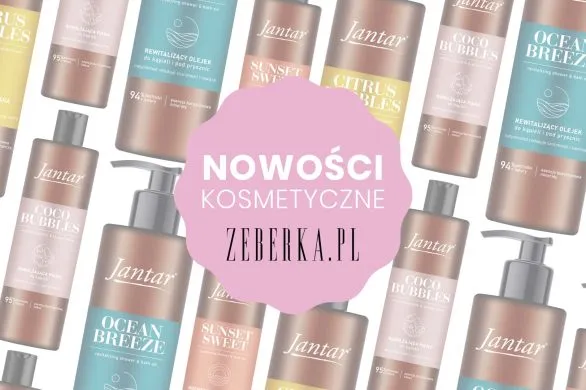 Nowości kosmetyczne: piany i olejki do kąpieli i pod prysznic Jantar